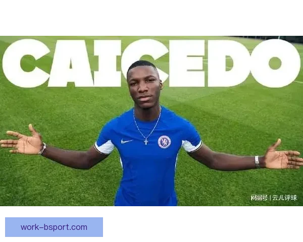 切尔西豪掷重金签下凯塞多重塑中场蓝军争冠野心全面升级再起航程